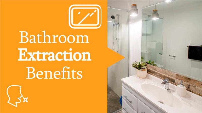 Bathroom Extraction Benefits For All Homes