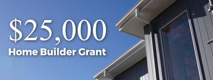 $25,000 Home Builder Grant